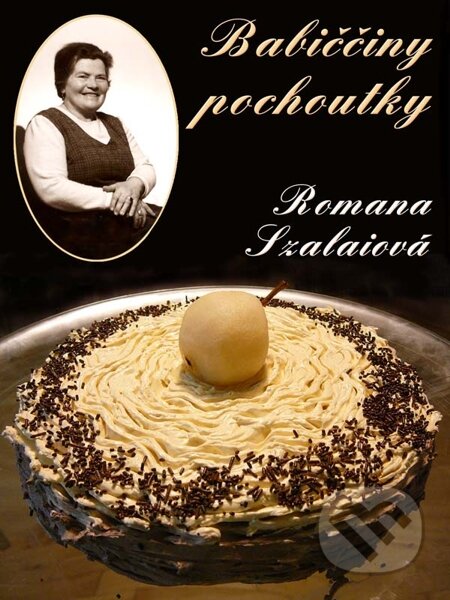 E-kniha: Babiččiny pochoutky (Romana Szalaiová). Nakladatelství Viking E-kniha: Babiččiny pochoutky (Romana Szalaiová). Nakladatelství Viking