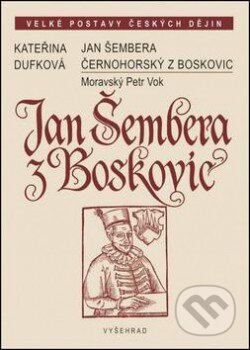 Kniha: Jan Šembera z Boskovic (Kateřina Dufková). Vyšehrad, 2014 Kniha: Jan Šembera z Boskovic (Kateřina Dufková). Vyšehrad, 2014