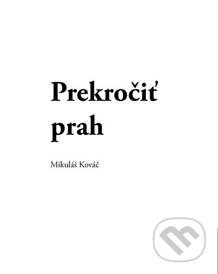 Kniha: Prekročiť prah (Mikuláš Kováč). OZ FACE, 2014 Kniha: Prekročiť prah (Mikuláš Kováč). OZ FACE, 2014