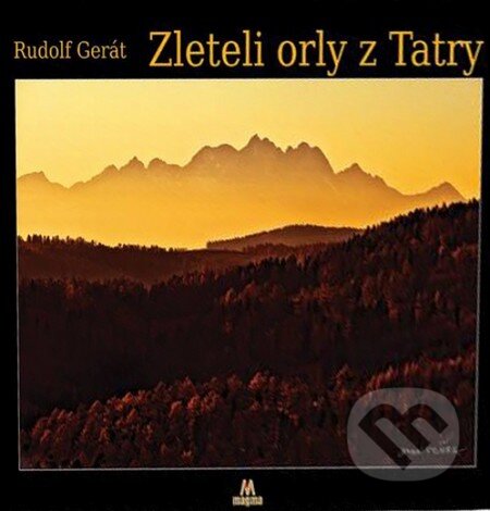 Kniha: Zleteli orly z Tatry (Rudolf Gerát). Magma, 2014 Kniha: Zleteli orly z Tatry (Rudolf Gerát). Magma, 2014