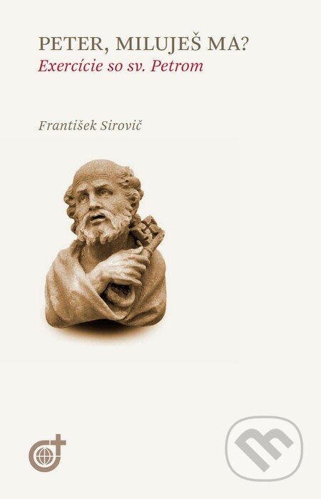 Kniha: Peter, miluješ ma? (František Sirovič). Spoločnosť Božieho Slova, 2014 Kniha: Peter, miluješ ma? (František Sirovič). Spoločnosť Božieho Slova, 2014