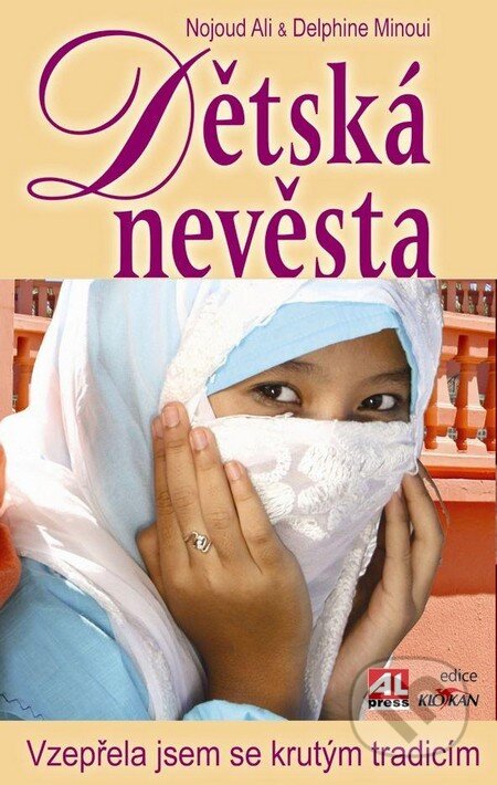 Kniha: Dětská nevěsta (Delphine Minoui a Nojoud Ali). Alpress, 2014 Kniha: Dětská nevěsta (Delphine Minoui a Nojoud Ali). Alpress, 2014