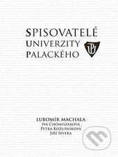 Kniha: Spisovatelé Univerzity Palackého (Iva Chomiszáková, Jiří Severa, Lubomír Machala a Petra Kožušníková). Univerzita Palackého v Olomouci, 2014 Kniha: Spisovatelé Univerzity Palackého (Iva Chomiszáková, Jiří Severa, Lubomír Machala a Petra Kožušníková). Univerzita Palackého v Olomouci, 2014