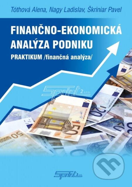 Kniha: Finančno-ekonomická analýza podniku – praktikum (Alena Tóthová). Sprint dva, 2012 Kniha: Finančno-ekonomická analýza podniku – praktikum (Alena Tóthová). Sprint dva, 2012