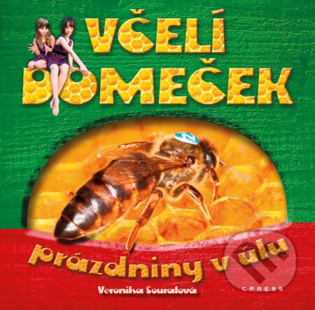 Kniha: Včelí domeček (Veronika Souralová). CPRESS, 2014 Kniha: Včelí domeček (Veronika Souralová). CPRESS, 2014