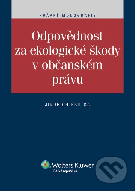 E-kniha: Odpovědnost za ekologické škody v občanském právu (Jindřich Psutka). Wolters Kluwer, 2014 E-kniha: Odpovědnost za ekologické škody v občanském právu (Jindřich Psutka). Wolters Kluwer, 2014