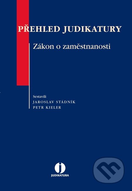 E-kniha: Přehled judikatury. Zákon o zaměstnanosti (Jaroslav Stádník a Petr Kieler). Wolters Kluwer, 2014 E-kniha: Přehled judikatury. Zákon o zaměstnanosti (Jaroslav Stádník a Petr Kieler). Wolters Kluwer, 2014