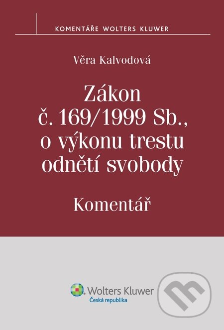 E-kniha: Zákon č. 169/1999 Sb., o výkonu trestu odnětí svobody. Komentář (Věra Kalvodová). Wolters Kluwer, 2014 E-kniha: Zákon č. 169/1999 Sb., o výkonu trestu odnětí svobody. Komentář (Věra Kalvodová). Wolters Kluwer, 2014