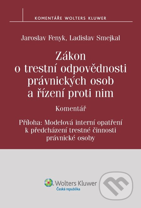 E-kniha: Zákon o trestní odpovědnosti právnických osob a řízení proti nim. Komentář (Jaroslav Fenyk a Ladislav Smejkal). Wolters Kluwer, 2014 E-kniha: Zákon o trestní odpovědnosti právnických osob a řízení proti nim. Komentář (Jaroslav Fenyk a Ladislav Smejkal). Wolters Kluwer, 2014