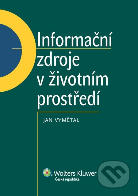 E-kniha: Informační zdroje v životním prostředí (Jan Vymětal). Wolters Kluwer, 2014 E-kniha: Informační zdroje v životním prostředí (Jan Vymětal). Wolters Kluwer, 2014