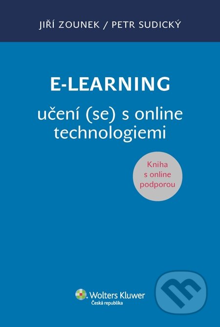 E-kniha: E-learning učení (se) s online technologiemi (Jiří Zounek a Petr Sudický). Wolters Kluwer, 2014 E-kniha: E-learning učení (se) s online technologiemi (Jiří Zounek a Petr Sudický). Wolters Kluwer, 2014