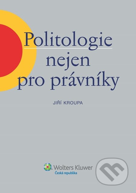 E-kniha: Politologie nejen pro právníky (Jiří Kroupa). Wolters Kluwer, 2014 E-kniha: Politologie nejen pro právníky (Jiří Kroupa). Wolters Kluwer, 2014