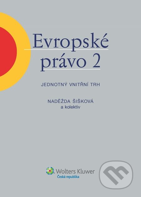 E-kniha: Evropské právo 2 – Jednotný vnitřní trh (Naděžda Šišková a kolektív). Wolters Kluwer, 2014 E-kniha: Evropské právo 2 – Jednotný vnitřní trh (Naděžda Šišková a kolektív). Wolters Kluwer, 2014