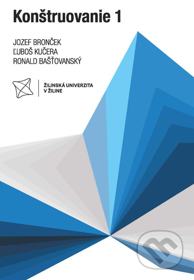 Kniha: Konštruovanie 1 (Jozef Bronček, Ľuboš Kučera a Ronald Bašťovanský). EDIS, 2022 Kniha: Konštruovanie 1 (Jozef Bronček, Ľuboš Kučera a Ronald Bašťovanský). EDIS, 2022