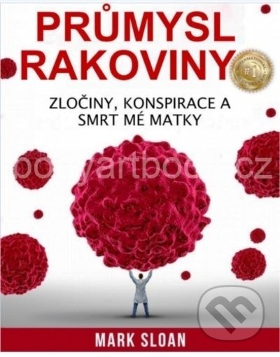 Kniha: Průmysl rakoviny (Mark Sloan). Bodyart Press, 2022 Kniha: Průmysl rakoviny (Mark Sloan). Bodyart Press, 2022