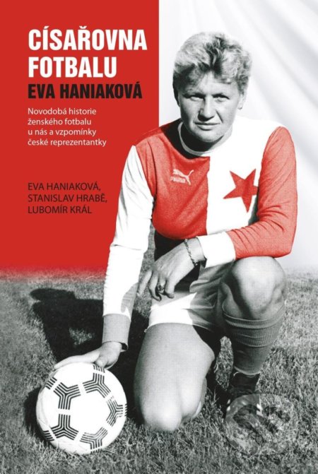 Kniha: Císařovna fotbalu (Eva Haniaková). Epocha, 2022 Kniha: Císařovna fotbalu (Eva Haniaková). Epocha, 2022