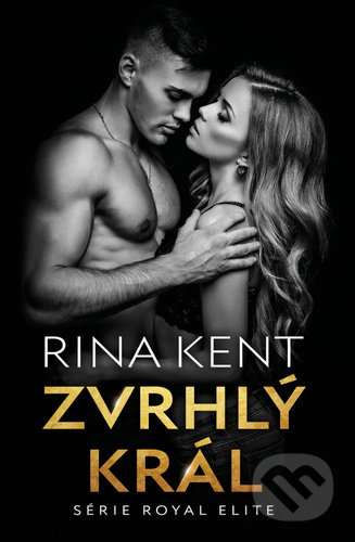 Kniha: Zvrhlý král (Rina Kent), 2022 Kniha: Zvrhlý král (Rina Kent), 2022