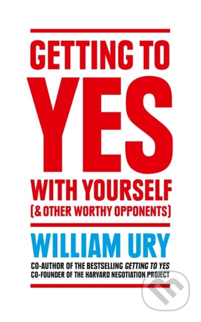 E-kniha: Getting to Yes with Yourself: And Other Worthy Opponents (William Ury). HarperCollins, 2015 E-kniha: Getting to Yes with Yourself: And Other Worthy Opponents (William Ury). HarperCollins, 2015