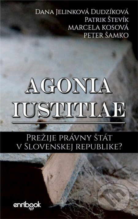 Kniha: Agonia iustitiae (Dana Jelinková Dudzíková, Marcela Kosová, Patrik Števík a Peter Šamko). Enribook, 2022 Kniha: Agonia iustitiae (Dana Jelinková Dudzíková, Marcela Kosová, Patrik Števík a Peter Šamko). Enribook, 2022