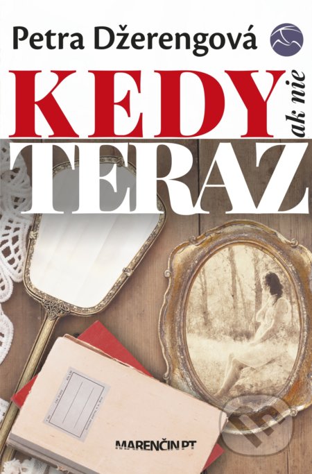 Kniha: Kedy ak nie teraz (Petra Džerengová). Marenčin PT, 2022 Kniha: Kedy ak nie teraz (Petra Džerengová). Marenčin PT, 2022