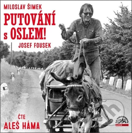 Audiokniha: Putování s oslem! (Josef Fousek a Miloslav Šimek). Supraphon, 2022 Audiokniha: Putování s oslem! (Josef Fousek a Miloslav Šimek). Supraphon, 2022