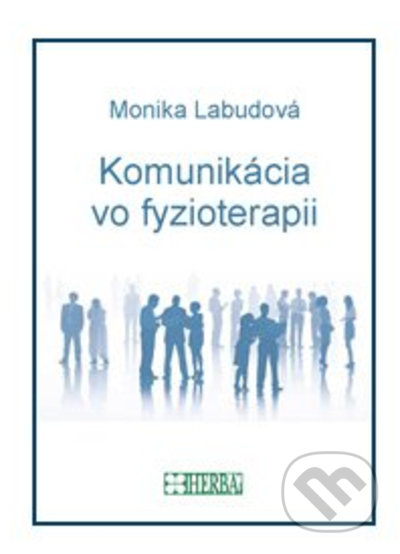 Kniha: Komunikácia vo fyzioterapii (Monika Labudová). Herba, 2022 Kniha: Komunikácia vo fyzioterapii (Monika Labudová). Herba, 2022