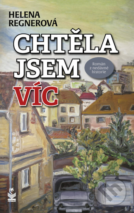 Kniha: Chtěla jsem víc (Helena Regnerová). Petrklíč, 2022 Kniha: Chtěla jsem víc (Helena Regnerová). Petrklíč, 2022