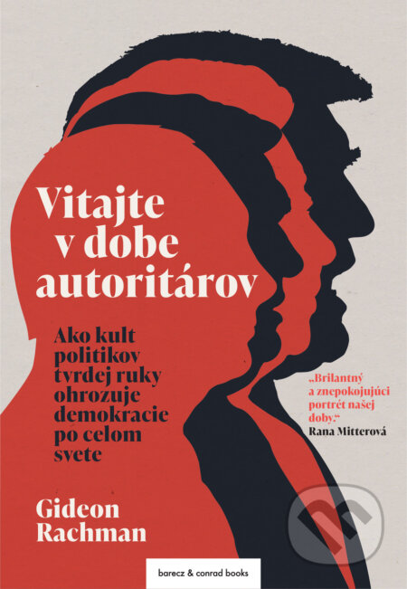 Kniha: Vitajte v dobe autoritárov (Gideon Rachman). barecz & conrad books, 2023 Kniha: Vitajte v dobe autoritárov (Gideon Rachman). barecz & conrad books, 2023