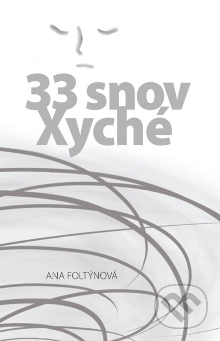 Kniha: 33 snov Xyché (Ana Foltýnová). 7*noon - new media art, 2015 Kniha: 33 snov Xyché (Ana Foltýnová). 7*noon - new media art, 2015