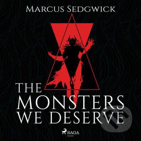 Audiokniha: The Monsters We Deserve (EN) (Marcus Sedgwick). Saga Egmont, 2022 Audiokniha: The Monsters We Deserve (EN) (Marcus Sedgwick). Saga Egmont, 2022