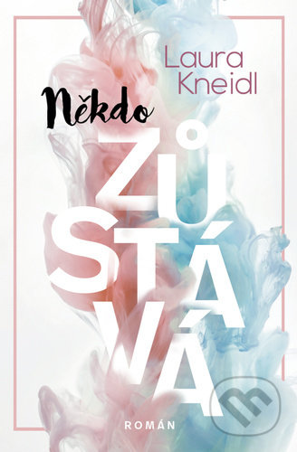 Kniha: Někdo zůstává (Laura Kneidl). Red, 2022 Kniha: Někdo zůstává (Laura Kneidl). Red, 2022