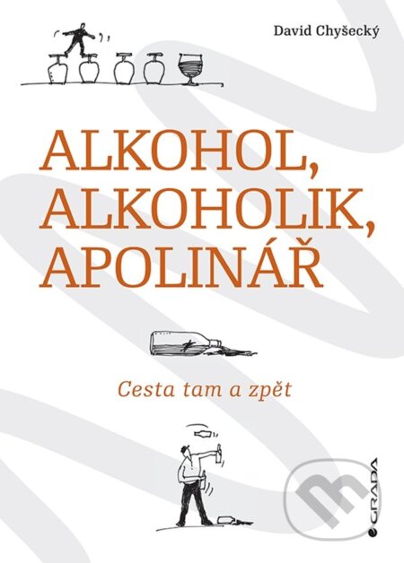 Kniha: Alkohol, alkoholik, Apolinář (David Chyšecký). Grada, 2022 Kniha: Alkohol, alkoholik, Apolinář (David Chyšecký). Grada, 2022