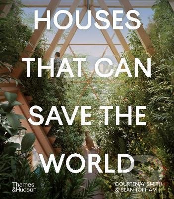 Kniha: Houses That Can Save the World (Courtenay Smith). Thames & Hudson, 2022 Kniha: Houses That Can Save the World (Courtenay Smith). Thames & Hudson, 2022