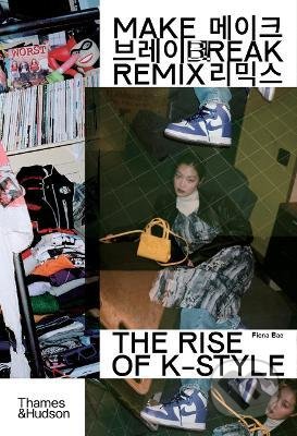 Kniha: Make Break Remix : The Rise of K-Style (Fiona Bae). Thames & Hudson, 2022 Kniha: Make Break Remix : The Rise of K-Style (Fiona Bae). Thames & Hudson, 2022