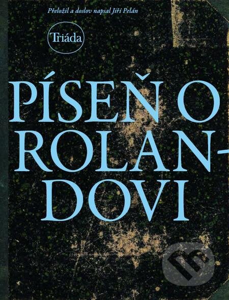 E-kniha: Píseň o Rolandovi (Triáda). Triáda, 2021 E-kniha: Píseň o Rolandovi (Triáda). Triáda, 2021