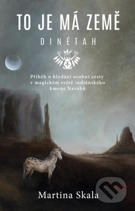 Kniha: To je má země - Dinétah (Martina Skala). Universum, 2022 Kniha: To je má země - Dinétah (Martina Skala). Universum, 2022
