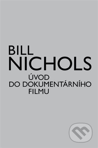 Kniha: Úvod do dokumentárního filmu (Bill Nichols). Akademie múzických umění, 2022 Kniha: Úvod do dokumentárního filmu (Bill Nichols). Akademie múzických umění, 2022
