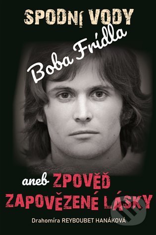 Kniha: Spodní vody Boba Frídla (Drahomíra Reyboubet Hanáková). Klika, 2022 Kniha: Spodní vody Boba Frídla (Drahomíra Reyboubet Hanáková). Klika, 2022