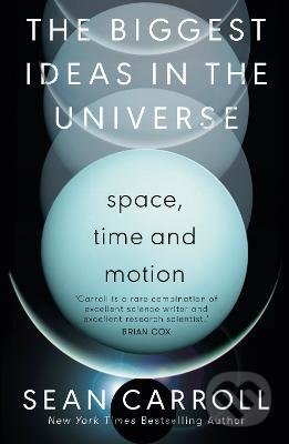 Biggest Ideas in the Universe 1 - Sean Carroll, Oneworld, 2022