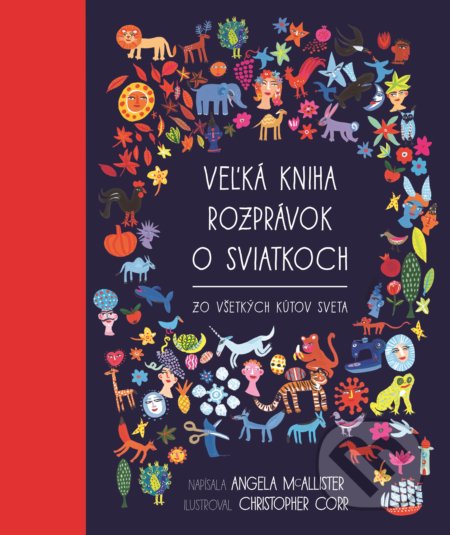 Kniha: Veľká kniha rozprávok o sviatkoch (Angela McAllister a Christopher Corr). Slovart, 2023 Kniha: Veľká kniha rozprávok o sviatkoch (Angela McAllister a Christopher Corr). Slovart, 2023