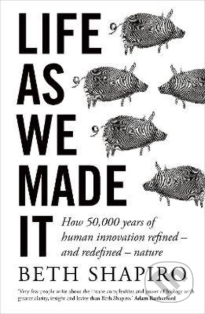 Kniha: Life as We Made It (Beth Shapiro). Oneworld, 2022 Kniha: Life as We Made It (Beth Shapiro). Oneworld, 2022