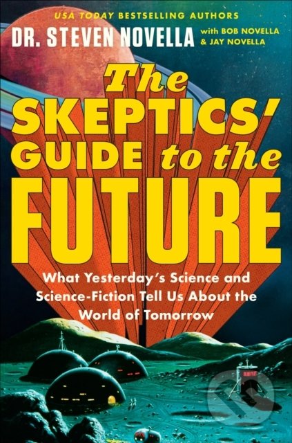 Kniha: Skeptics' Guide to the Future (Steven Novella). Hodder and Stoughton, 2022 Kniha: Skeptics' Guide to the Future (Steven Novella). Hodder and Stoughton, 2022