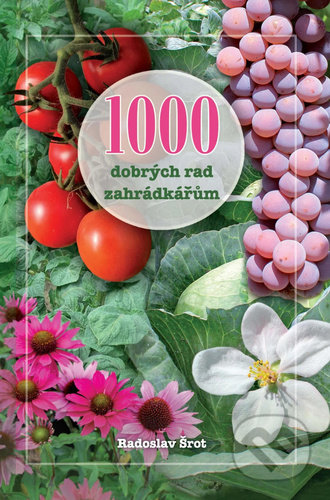 Kniha: 1000 dobrých rad zahrádkářům (Radoslav Šrot). Brázda, 2022 Kniha: 1000 dobrých rad zahrádkářům (Radoslav Šrot). Brázda, 2022