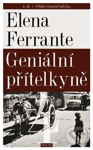 Kniha: Geniální přítelkyně 4 - Příběh ztracené holčičky (Elena Ferrante). Prostor, 2022 Kniha: Geniální přítelkyně 4 - Příběh ztracené holčičky (Elena Ferrante). Prostor, 2022