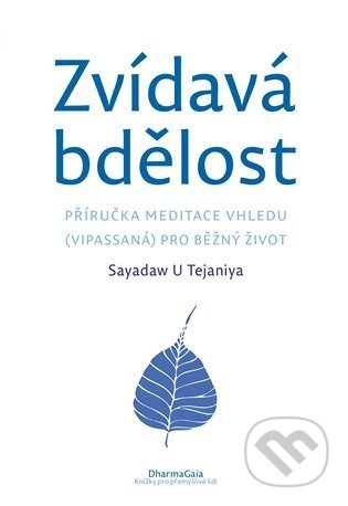 Kniha: Zvídavá bdělost (Sayadaw U Tejaniya). DharmaGaia, 2022 Kniha: Zvídavá bdělost (Sayadaw U Tejaniya). DharmaGaia, 2022