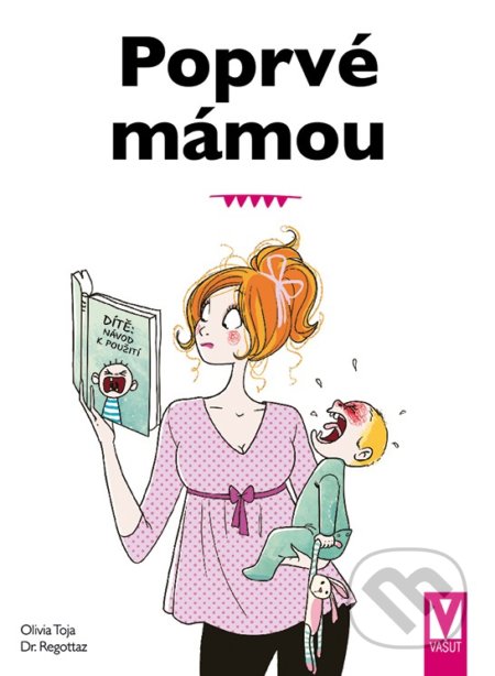 Kniha: Poprvé mámou (Dr. Regottaz a Olivia Toja). Vašut, 2022 Kniha: Poprvé mámou (Dr. Regottaz a Olivia Toja). Vašut, 2022