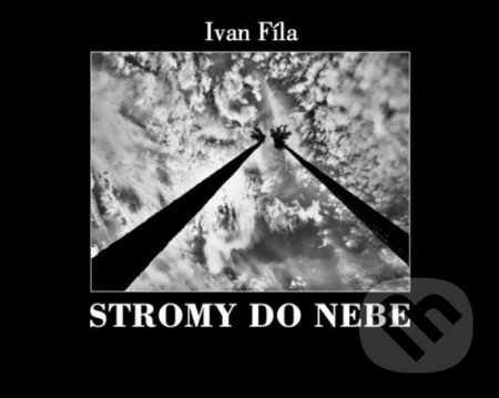 Kniha: Stromy do nebe (Ivan Fíla). Lví kámen, 2022 Kniha: Stromy do nebe (Ivan Fíla). Lví kámen, 2022