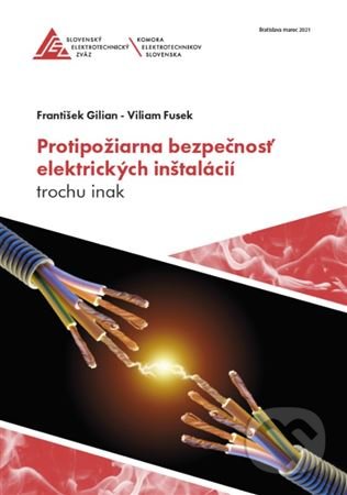 Kniha: Protipožiarna bezpečnosť elektrických inštalácií trochu inak (František Gilian a Viliam Fusek). Slovenský elektrotechnický zväz, 2021 Kniha: Protipožiarna bezpečnosť elektrických inštalácií trochu inak (František Gilian a Viliam Fusek). Slovenský elektrotechnický zväz, 2021