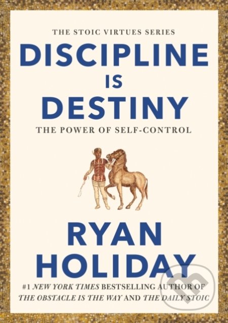 Kniha: Discipline is Destiny (Ryan Holiday). Profile Books, 2022 Kniha: Discipline is Destiny (Ryan Holiday). Profile Books, 2022