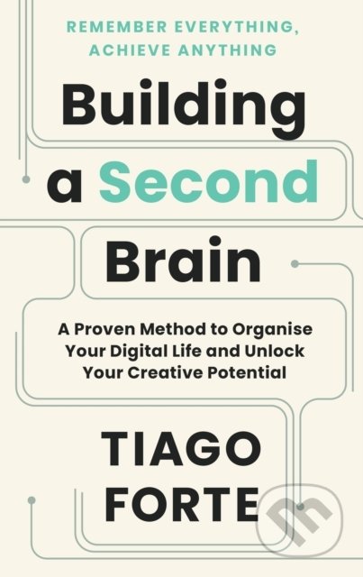 Kniha: Building a Second Brain (Tiago Forte). Profile Books, 2022 Kniha: Building a Second Brain (Tiago Forte). Profile Books, 2022